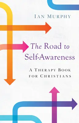 Cesta k sebauvedomeniu: Terapeutická kniha pre kresťanov - Road to Self-Awareness: A Therapy Book for Christians