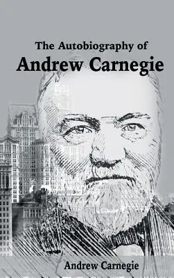 Autobiografia Andrewa Carnegieho - The Autobiography of Andrew Carnegie