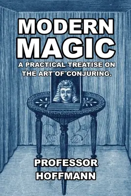 Moderná mágia: Praktické pojednanie o umení čarovania - Modern Magic: A Practical Treatise on the Art of Conjuring