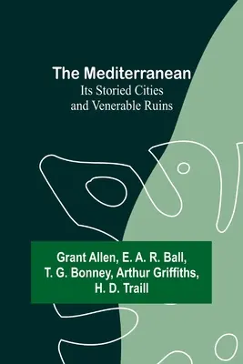 Stredomorie: jeho príbehmi opradené mestá a úctyhodné ruiny - The Mediterranean: Its Storied Cities and Venerable Ruins