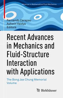 Najnovšie pokroky v mechanike a interakcii tekutín a štruktúr s aplikáciami: Bong Jae Chung Memorial Volume - Recent Advances in Mechanics and Fluid-Structure Interaction with Applications: The Bong Jae Chung Memorial Volume