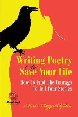 Písanie poézie, ktoré vám zachráni život: Ako nájsť odvahu rozprávať svoje príbehy - Writing Poetry To Save Your Life: How To Find The Courage To Tell Your Stories