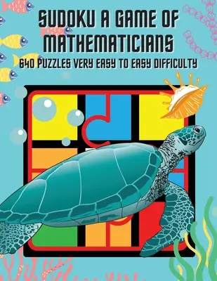 Sudoku A Game of Mathematicians 640 hádaniek veľmi ľahká až ľahká obtiažnosť - Sudoku A Game of Mathematicians 640 Puzzles Very Easy to Easy Difficulty