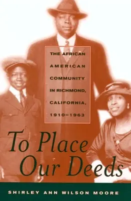 Umiestniť naše skutky: Afroamerická komunita v Richmonde, Kalifornia, 1910-1963 - To Place Our Deeds: The African American Community in Richmond, California,1910-1963