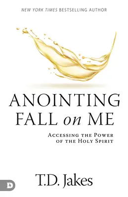Pomazanie padá na mňa: Prístup k moci Ducha Svätého - Anointing Fall On Me: Accessing the Power of the Holy Spirit