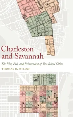 Charleston a Savannah: Vzostup, pád a znovunájdenie dvoch súperiacich miest - Charleston and Savannah: The Rise, Fall, and Reinvention of Two Rival Cities