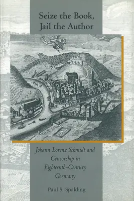 Zabavte knihu, uväznite autora: Johann Lorenz Schmidt a cenzúra v Nemecku osemnásteho storočia - Seize the Book, Jail the Author: Johann Lorenz Schmidt and Censorship in Eighteenth-Century Germany