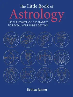 Malá kniha astrológie: Využite silu planét na odhalenie svojho vnútorného osudu - The Little Book of Astrology: Use the Power of the Planets to Reveal Your Inner Destiny