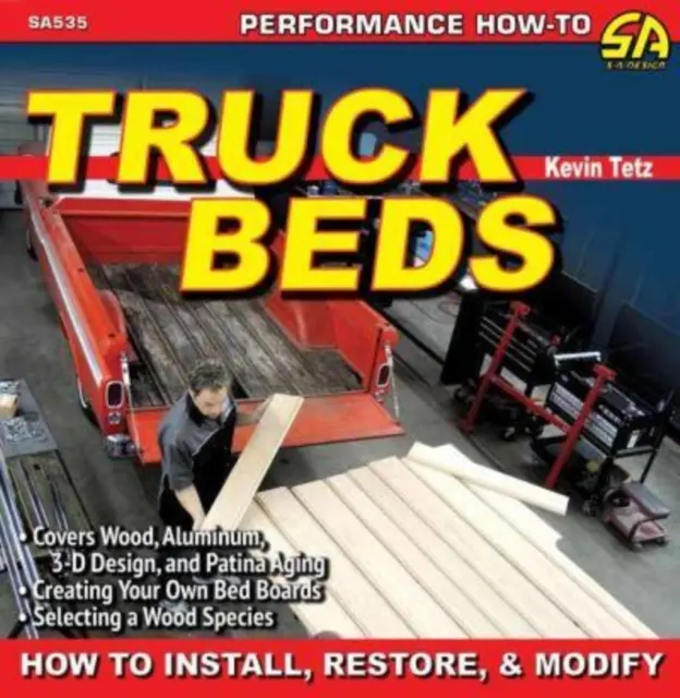 Postele pre nákladné vozidlá: Ako inštalovať, obnovovať a upravovať - Truck Beds: How to Install, Restore, & Modify
