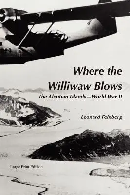 Kam fúka Williwaw: Aleutské ostrovy - druhá svetová vojna - Where the Williwaw Blows: The Aleutian Islands-World War II