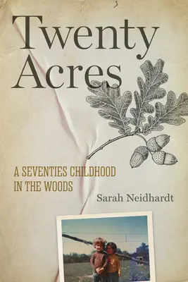 Dvadsať akrov: Detstvo v lese v sedemdesiatych rokoch - Twenty Acres: A Seventies Childhood in the Woods