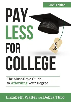 Zaplať menej za vysokú školu: Povinná príručka pre získanie vysokoškolského vzdelania, vydanie 2023 - Pay Less for College: The Must-Have Guide to Affording Your Degree, 2023 Edition