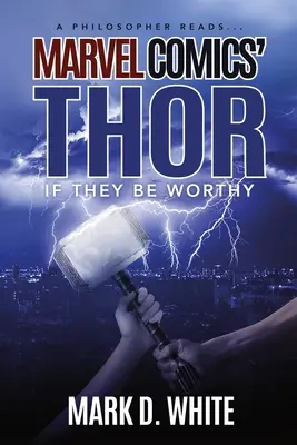 Filozof číta... Marvel Comics: Thor: Ak sú hodní - A Philosopher Reads...Marvel Comics' Thor: If They Be Worthy