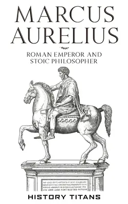 Marcus Aurelius: Rímsky cisár a stoický filozof - Marcus Aurelius: Roman Emperor and Stoic Philosopher