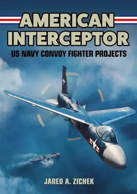 Americký záchytný bod: Projekty konvojových stíhačiek amerického námorníctva - American Interceptor: US Navy Convoy Fighter Projects