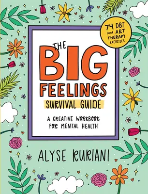 Sprievodca prežitím veľkých pocitov: Tvorivá pracovná príručka pre duševné zdravie (74 dbt a arteterapeutických cvičení) - The Big Feelings Survival Guide: A Creative Workbook for Mental Health (74 Dbt and Art Therapy Exercises)