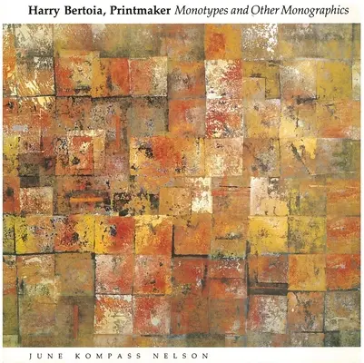 Harry Bertoia, grafik: Monotypy a iné monografie - Harry Bertoia, Printmaker: Monotypes and Other Monographics