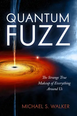 Quantum Fuzz: Podivné pravdivé zloženie všetkého okolo nás - Quantum Fuzz: The Strange True Makeup of Everything Around Us