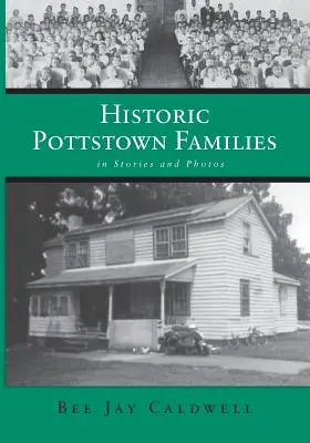 Historické rodiny Pottstownu: v príbehoch a fotografiách - Historic Pottstown Families: in Stories and Photos