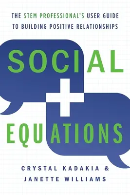 Sociálne rovnice: Používateľská príručka STEM profesionála na budovanie pozitívnych vzťahov - Social Equations: The STEM Professional's User Guide to Building Positive Relationships