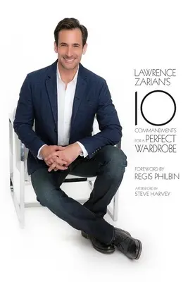 10 prikázaní Lawrenca Zariana pre dokonalý šatník - Lawrence Zarian's 10 Commandments for a Perfect Wardrobe