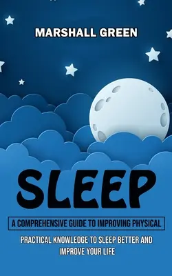 Spánok: (Praktické vedomosti pre lepší spánok a zlepšenie života) - Sleep: A Comprehensive Guide to Improving Physical (Practical Knowledge to Sleep Better and Improve Your Life)