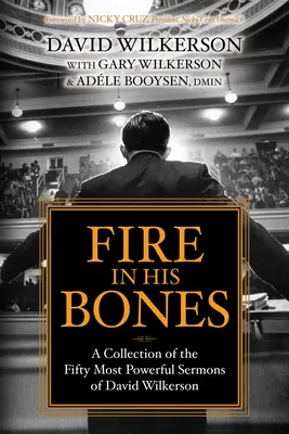 Oheň v jeho kostiach: Zbierka päťdesiatich najsilnejších kázní Davida Wilkersona - Fire in His Bones: A Collection of the Fifty Most Powerful Sermons of David Wilkerson