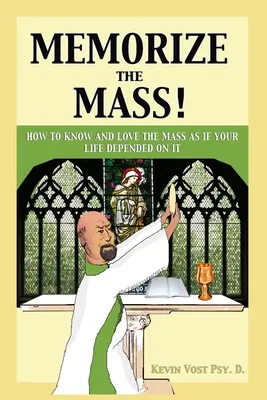 Zapamätaj si omšu! Ako poznať a milovať omšu, akoby od nej závisel váš život - Memorize the Mass!: How to Know and Love the Mass as if your Life depended on It