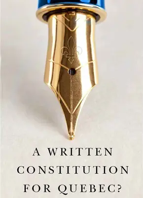 Písaná ústava pre Quebec? - A Written Constitution for Quebec?