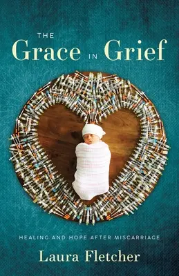 Milosť v smútku: Uzdravenie a nádej po potrate - The Grace in Grief: Healing and Hope after Miscarriage