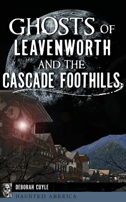 Prízraky Leavenworthu a Kaskádového podhoria - Ghosts of Leavenworth and the Cascade Foothills