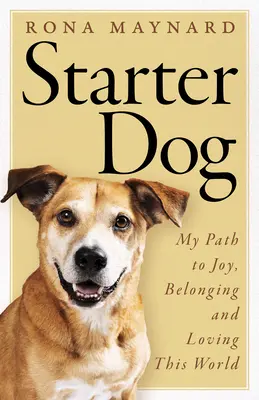 Štartovací pes: Moja cesta k radosti, spolupatričnosti a láske k tomuto svetu - Starter Dog: My Path to Joy, Belonging and Loving This World