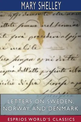 Listy o Švédsku, Nórsku a Dánsku (Esprios Classics) - Letters on Sweden, Norway, and Denmark (Esprios Classics)