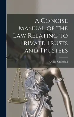 Stručná príručka práva týkajúca sa súkromných správcov a poručníkov - A Concise Manual of the Law Relating to Private Trusts and Trustees