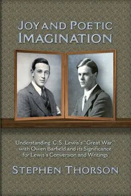 Radosť a poetická predstavivosť: S. Lewisa s Owenom Barfieldom a jej význam pre Lewisovo obrátenie a spisy - Joy and Poetic Imagination: Understanding C. S. Lewis's Great War with Owen Barfield and its Significance for Lewis's Conversion and Writings