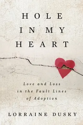 Diera v mojom srdci: Láska a strata v zlomových líniách adopcie - Hole in My Heart: Love and Loss in the Fault Lines of Adoption