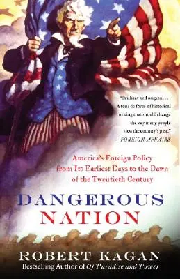 Nebezpečný národ: Americká zahraničná politika od prvých dní po začiatok dvadsiateho storočia - Dangerous Nation: America's Foreign Policy from Its Earliest Days to the Dawn of the Twentieth Century