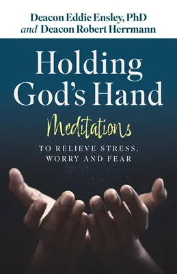 Držať sa Božej ruky: Vydržte, kým sa vám podarí zbaviť sa stresu, obáv a strachu. - Holding God's Hand: Meditations to Relieve Stress, Worry and Fear