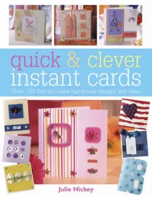 Rýchle a šikovné okamžité karty: Viac ako 65 vzorov, ktoré šetria čas - Quick and Clever Instant Cards: Over 65 Time-Saving Designs