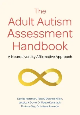 Príručka hodnotenia autizmu dospelých: Neurodiverzitný pozitívny prístup - The Adult Autism Assessment Handbook: A Neurodiversity Affirmative Approach