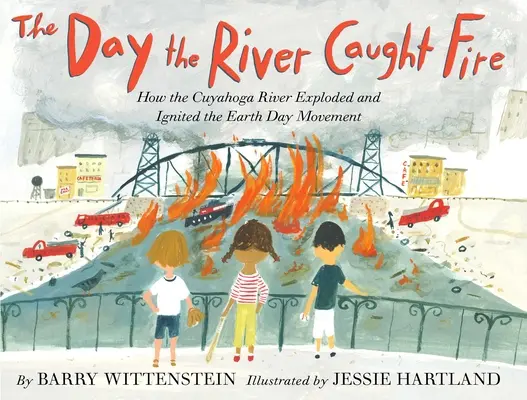 Deň, keď rieka vzplanula: Ako rieka Cuyahoga explodovala a podnietila hnutie Deň Zeme - The Day the River Caught Fire: How the Cuyahoga River Exploded and Ignited the Earth Day Movement