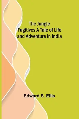 Utečenci z džungle Príbeh o živote a dobrodružstve v Indii - The Jungle Fugitives A Tale of Life and Adventure in India
