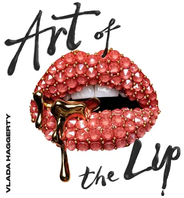 Umenie pier: Trblietavé, ligotavé, trblietavé a zdobené - Art of the Lips: Shimmering, Liquified, Bejeweled and Adorned