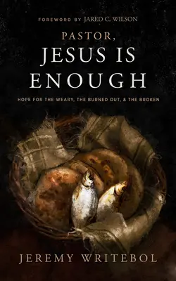 Pastor, Ježiš stačí: Nádej pre unavených, vyhorených a zlomených - Pastor, Jesus Is Enough: Hope for the Weary, the Burned Out, and the Broken