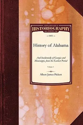 Dejiny Alabamy: A mimochodom, aj o Georgii a Mississippi, od najstaršieho obdobia, zv. 1 - History of Alabama: And Incidentally of Georgia and Mississippi, from the Earliest Period Vol. 1