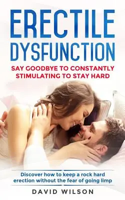 Erektilná dysfunkcia: Povedzte zbohom neustálej stimulácii, aby ste zostali pevní. Objavte, ako si udržať tvrdú erekciu bez strachu z odchodu - Erectile Dysfunction: Say Goodbye To Constantly Stimulating To Stay Hard. Discover How To Keep A Rock Hard Erection Without The Fear Of Goin