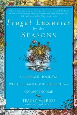 Frugal Luxuries podľa ročných období: Oslávte sviatky s eleganciou a jednoduchosťou - s akýmkoľvek príjmom - Frugal Luxuries by the Seasons: Celebrate the Holidays with Elegance and Simplicity--On Any Income