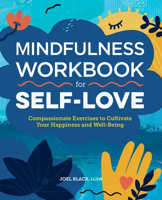 Mindfulness Workbook for Self-Love (Pracovný zošit pre lásku k sebe samému): Súcitné cvičenia na vypestovanie šťastia a pohody - Mindfulness Workbook for Self-Love: Compassionate Exercises to Cultivate Your Happiness and Well-Being