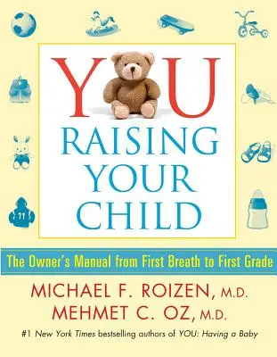 Vy: Vychovávajte svoje dieťa: Vychovávame dieťa: Príručka majiteľa od prvého dychu po prvú triedu - You: Raising Your Child: The Owner's Manual from First Breath to First Grade