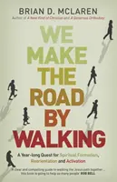 Kráčaním si vytvárame cestu - celoročné hľadanie duchovnej formácie, preorientovania a aktivácie - We Make the Road by Walking - A Year-Long Quest for Spiritual Formation, Reorientation and Activation
